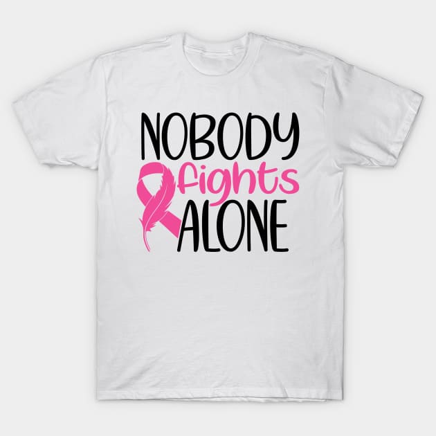 Nobody Fights Alone - Breast Cancer Awareness Pink Cancer Ribbon Support T-Shirt by Color Me Happy 123